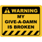 Funny Human Warning LabelSign MY GIVE-A-DAMN IS BROKEN Sayings Sarcasm Humor QuotesT-S.png