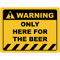 Funny Human Warning LabelSign ONLY HERE FOR THE BEER Sayings Sarcasm Humor QuotesT-Shi.png