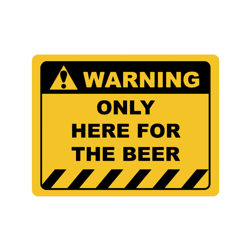 Funny Human Warning LabelSign ONLY HERE FOR THE BEER Sayings Sarcasm Humor QuotesT-Shi.png
