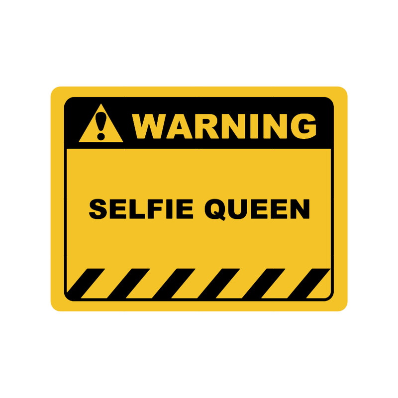 Funny Human Warning LabelSign SELFIE QUEEN Sayings Sarcasm Humor Quotes.png