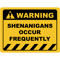 Funny Human Warning LabelSign SHENANIGANS OCCUR FREQUENTLY Sayings Sarcasm Humor Quotes .png