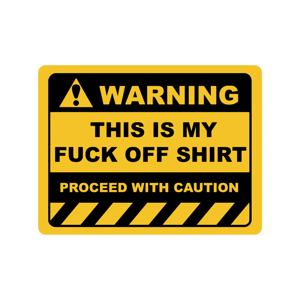 Funny Human Warning LabelSign THIS IS MY FUCK OFFSayings Sarcasm Humor QuotesT-.png