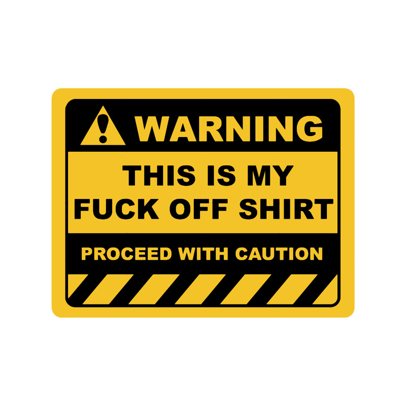 Funny Human Warning LabelSign THIS IS MY FUCK OFFSayings Sarcasm Humor QuotesT-.png