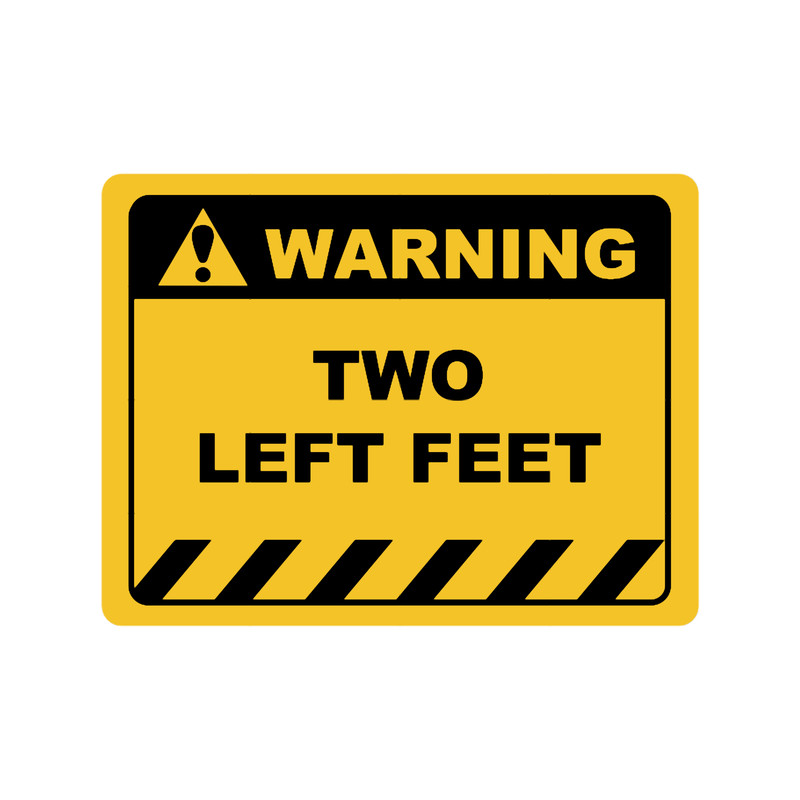 Funny Human Warning LabelSign TWO LEFT FEET Sayings Sarcasm Humor Quotes.png