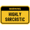 Highly Sarcastic - Human Warning Label In Yellow.png