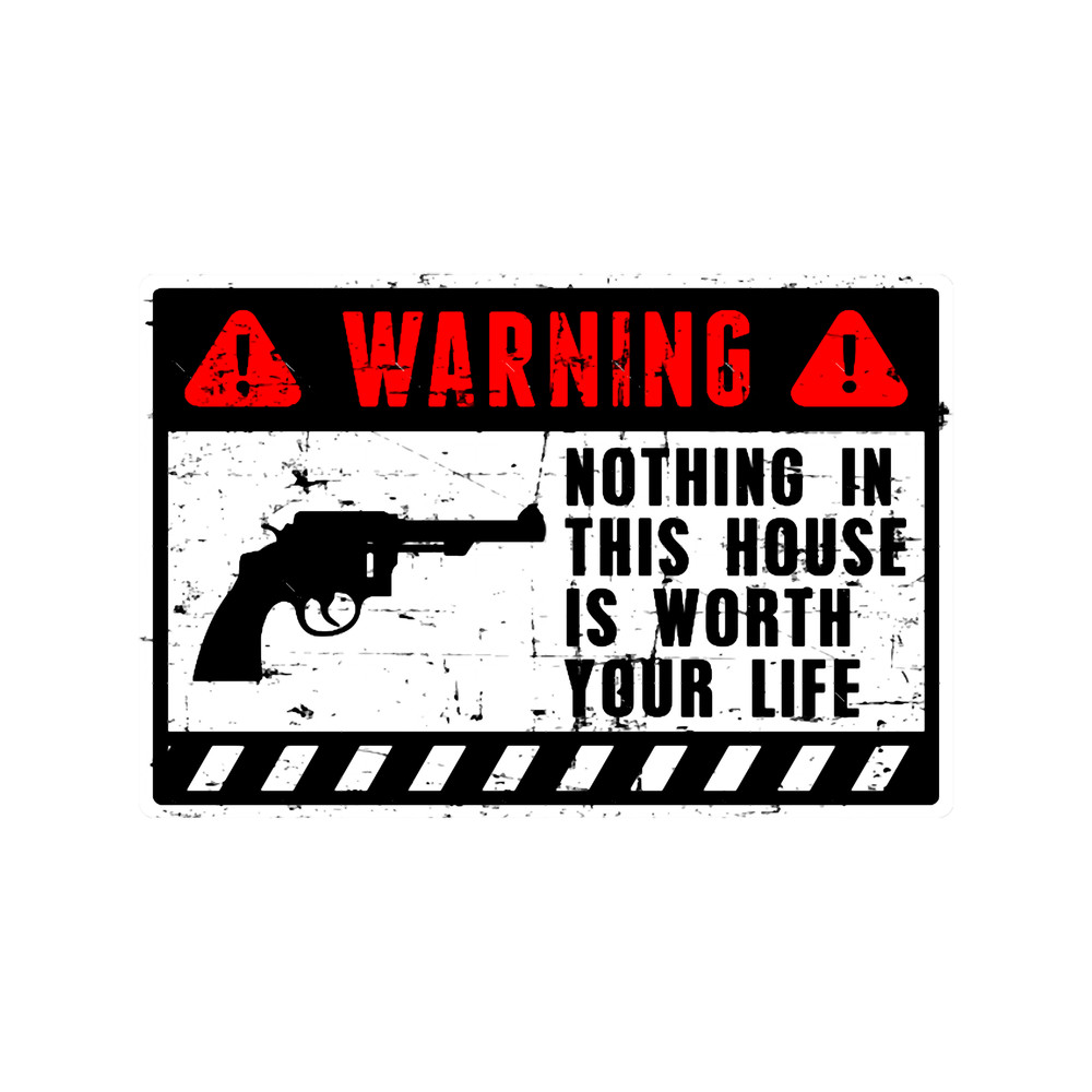 human warning label nothing in this house is worth your life .png