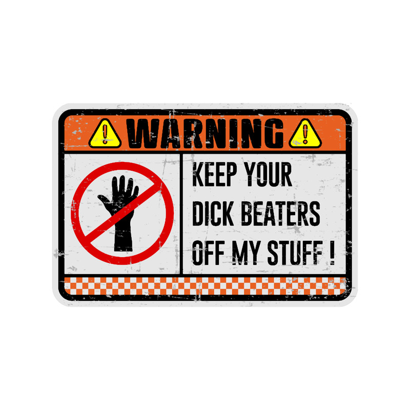 human warning labelkeep your dick beaters off my stuff.png