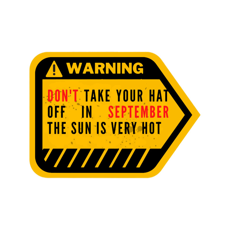 Human Warning LabelSign Don_t Take Your Hat Off in September the Sun Is Very Hot.png