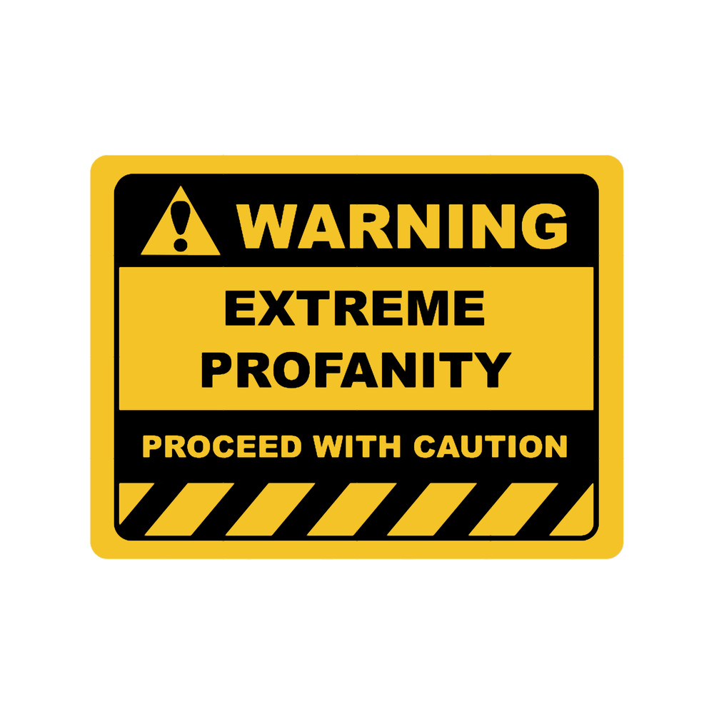Human Warning Sign EXTREME PROFANITY PROCEED WITH CAUTION Sayings Sarcasm Humor QuotesT-S.png