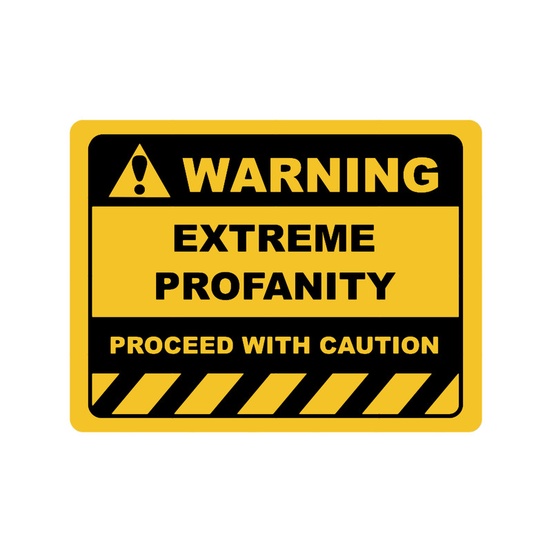 Human Warning Sign EXTREME PROFANITY PROCEED WITH CAUTION Sayings Sarcasm Humor QuotesT-S.png