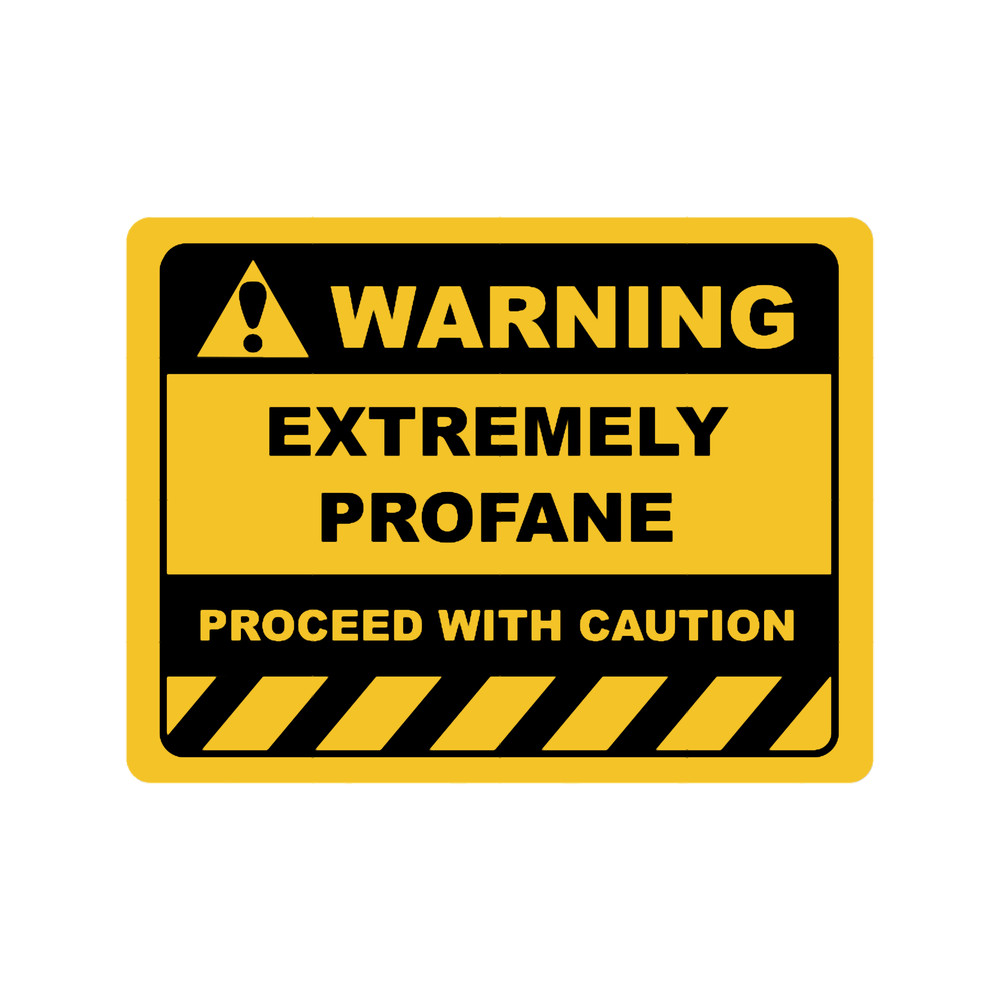 Human Warning Sign EXTREMELY PROFANE Sayings Sarcasm Humor Quotes.png