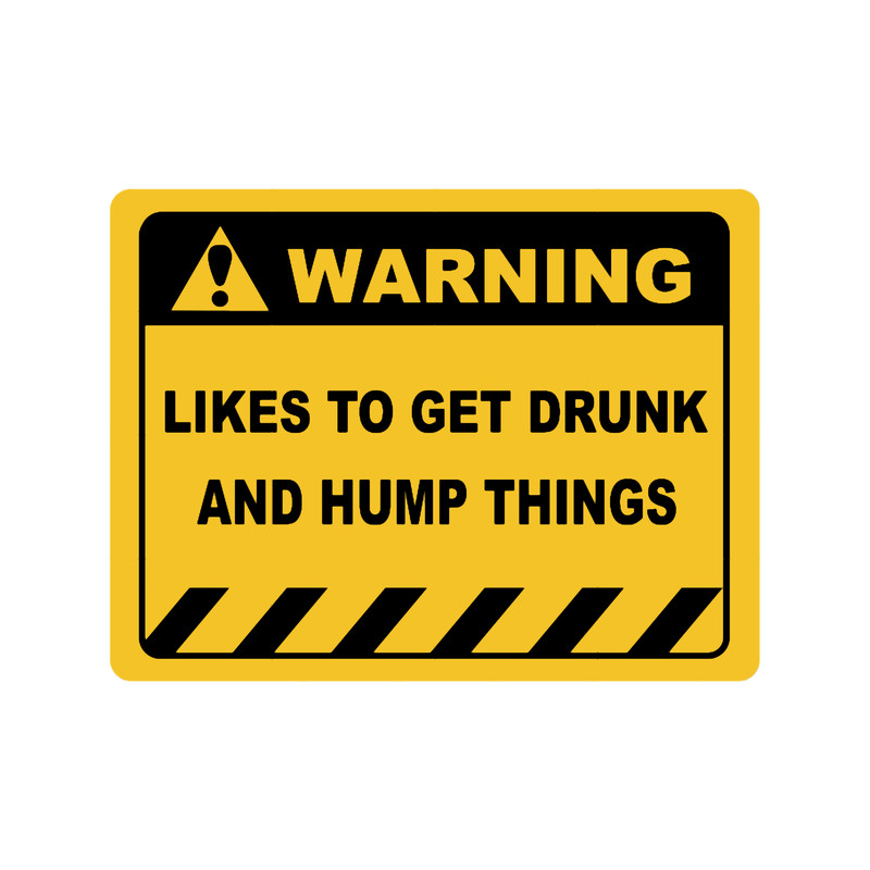 Human Warning Sign LIKES TO GET DRUNK AND HUMP THINGS Sayings Sarcasm Humor Quotes.png