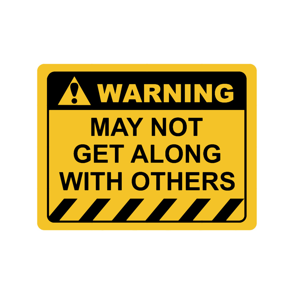 Human Warning Sign MAY NOT GET ALONG WITH OTHERS Sayings Sarcasm Humor Quotes.png