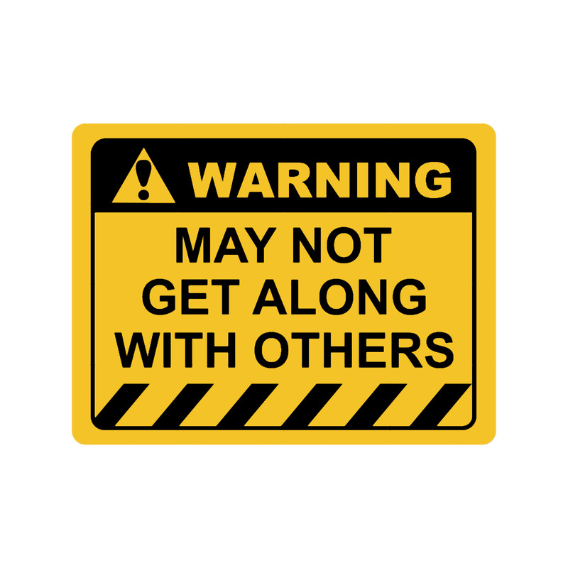 Human Warning Sign MAY NOT GET ALONG WITH OTHERS Sayings Sarcasm Humor Quotes.png