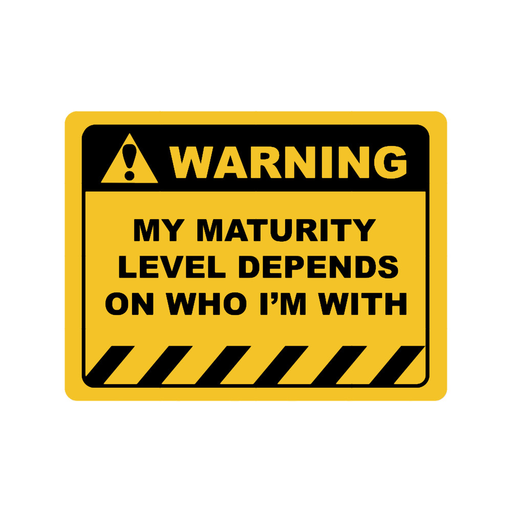 Human Warning Sign MY MATURITY LEVEL DEPENDS ON WHO I_M WITH Sayings Sarcasm Humor Quotes.png