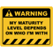 Human Warning Sign MY MATURITY LEVEL DEPENDS ON WHO I_M WITH Sayings Sarcasm Humor Quotes.png