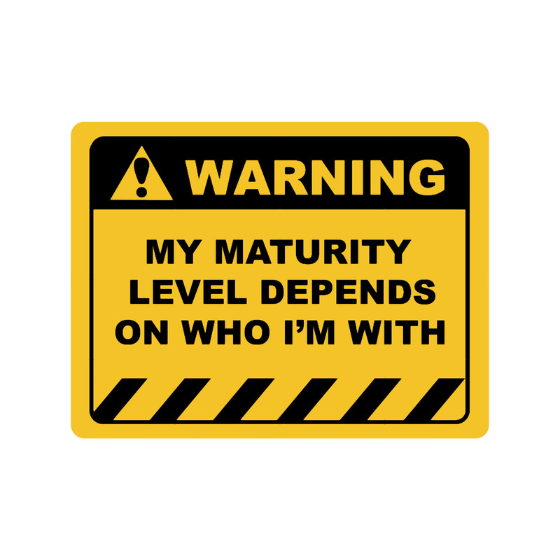 Human Warning Sign MY MATURITY LEVEL DEPENDS ON WHO I_M WITH Sayings Sarcasm Humor Quotes.png