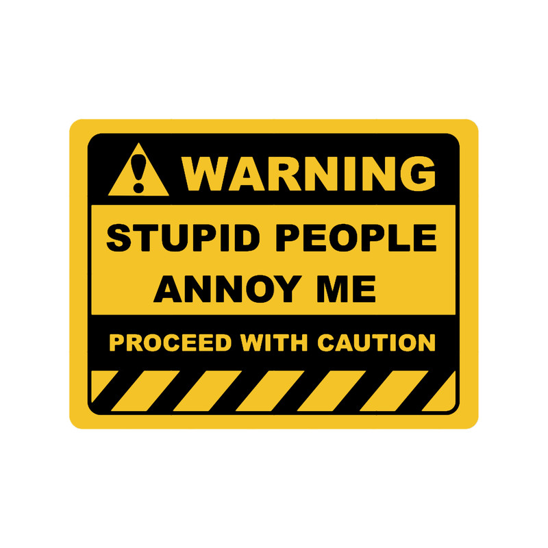 Human Warning Sign STUPID PEOPLE ANNOY ME PROCEED WITH CAUTION Sayings Sarcasm Humor Quotes Essentia.png