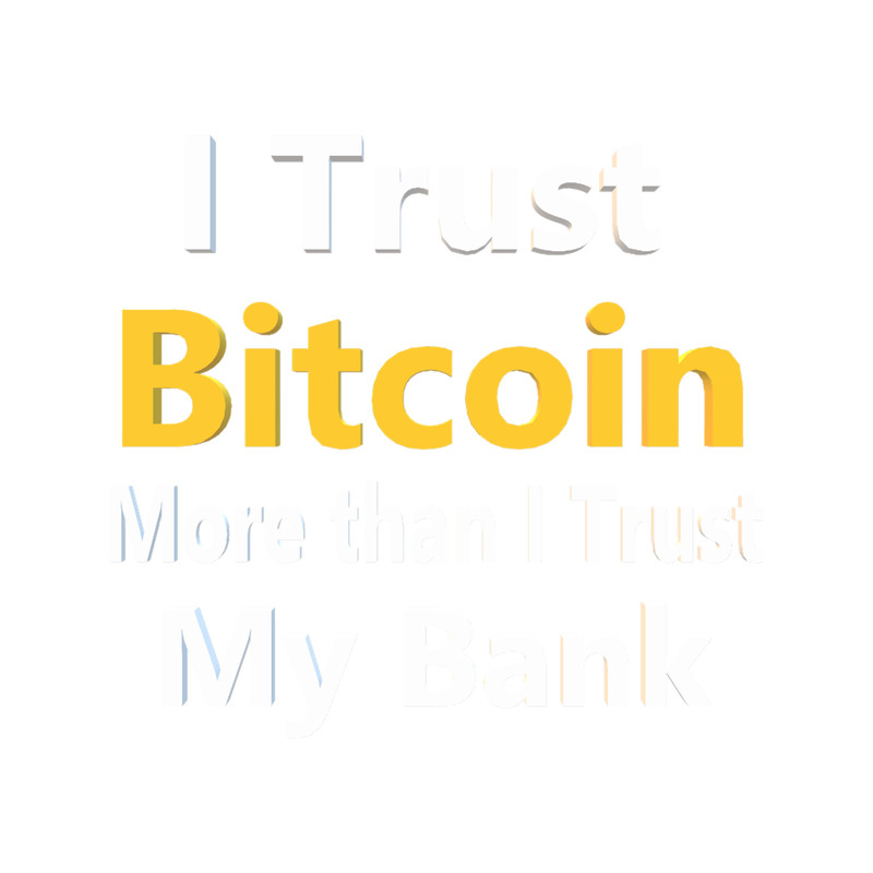 I Trust Bitcoin More Than I Trust My Bank.png