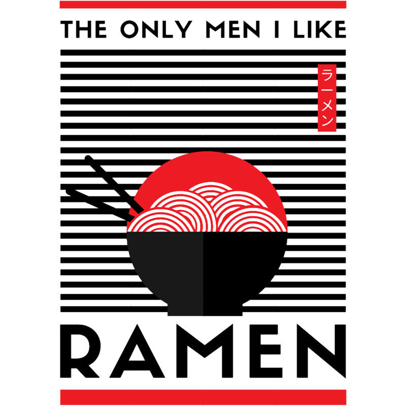 Ramen The Only Men I Like - Funny Noodles, Japan Classic .png