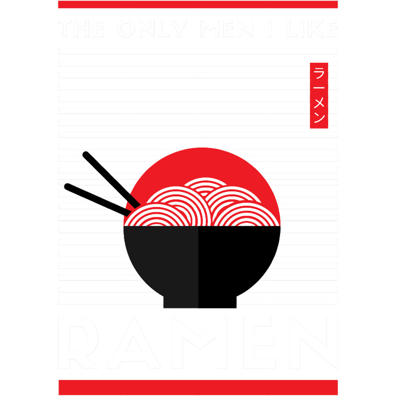 Ramen The Only Men I Like - Funny Noodles, Japan.png