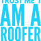 Roofer-trust me i am a roofer (4).png