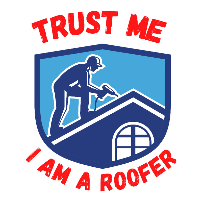 Roofer-trust me i am a roofer (2).png