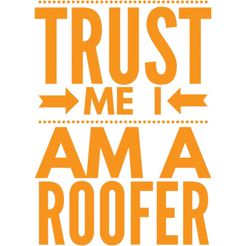 Roofer-trust me i am a roofer (5).png