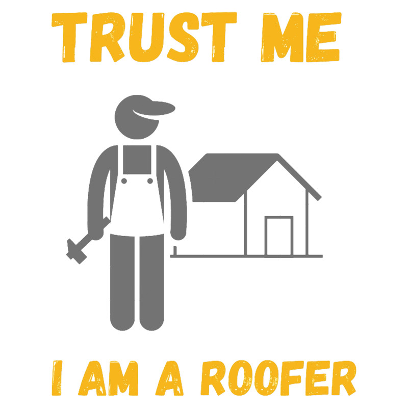 Roofer-trust me i am a roofer (11).png