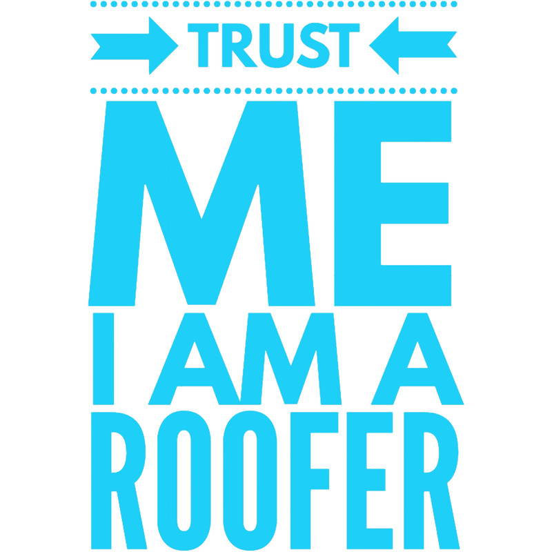 Roofer-trust me i am a roofer(2).png