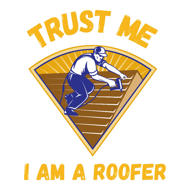 Roofer-trust me i am a roofer(3).png