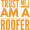 Roofer-trust me i am a roofer(4).png