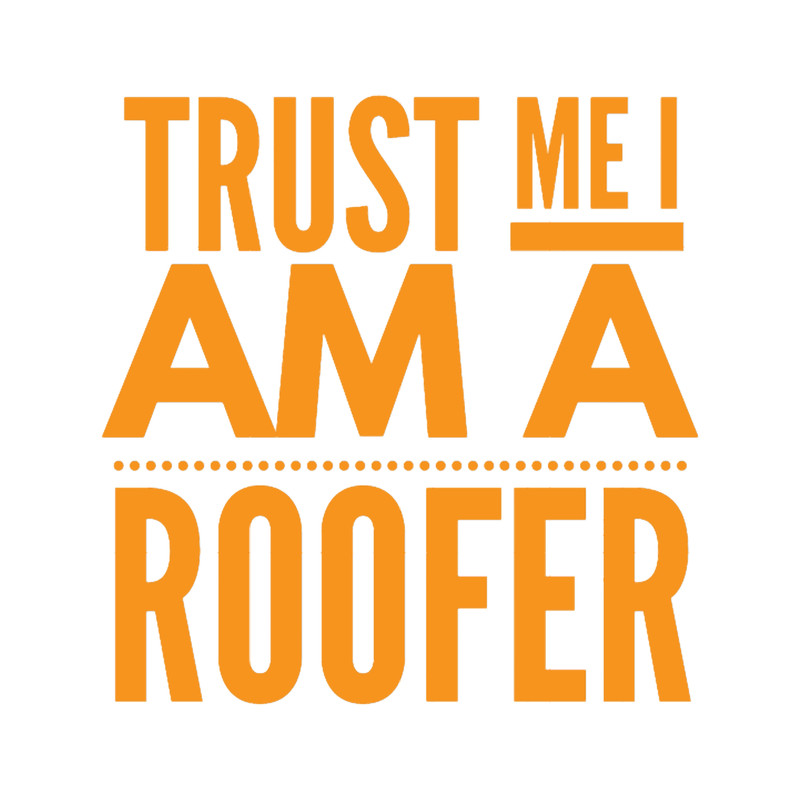Roofer-trust me i am a roofer(4).png