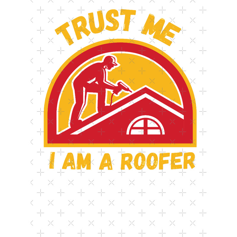 Roofer-trust me i am a roofer(8).png