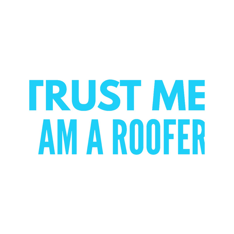 Roofer-trust me i am a roofer(10).png