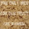 The Only Men You Can Trust are Ramen.png
