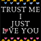 Trust me I just love you.png