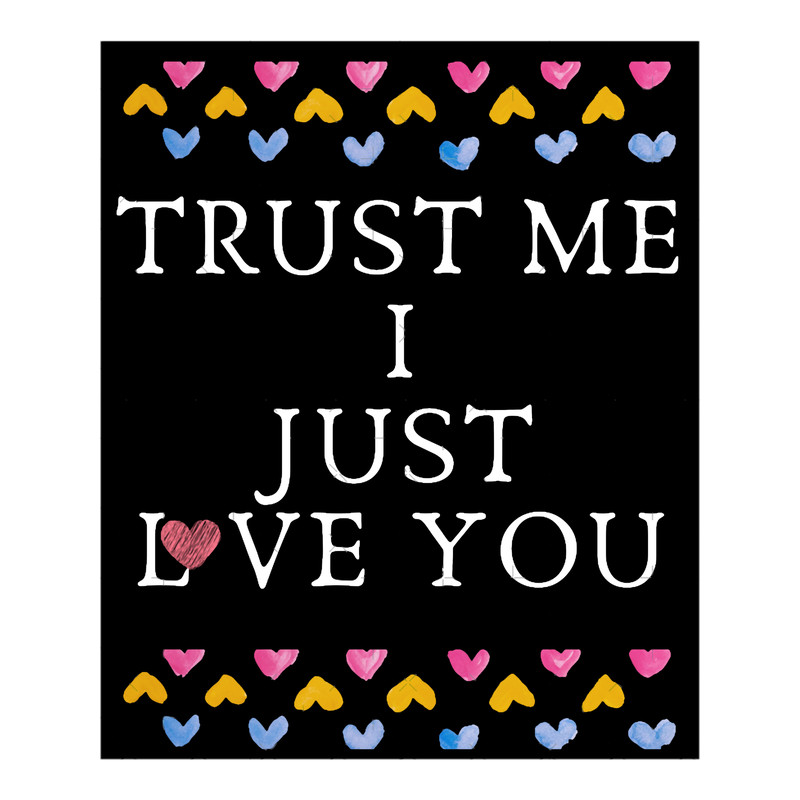 Trust me I just love you.png