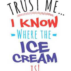 trust me i know where the ice cream is