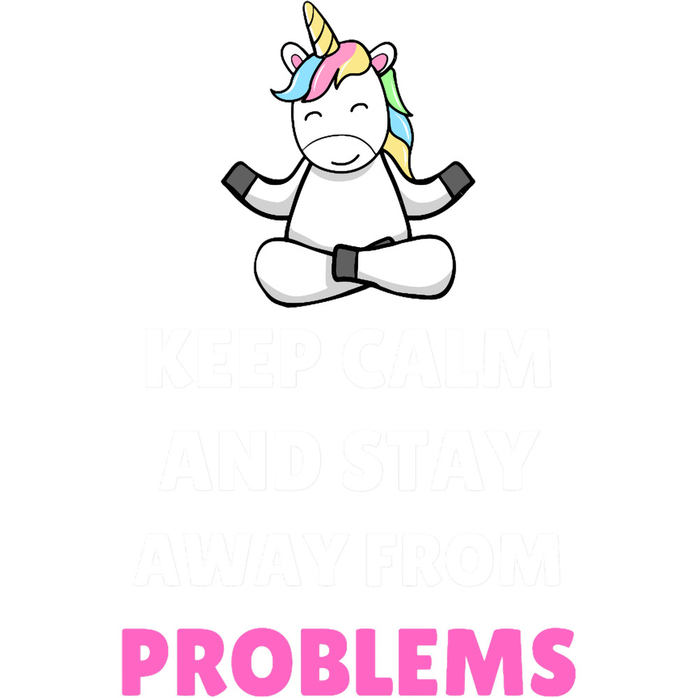 Keep Calm And Stay Away From Problems Yoga Unicorn.png