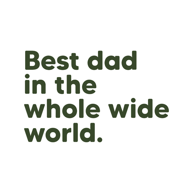 Best Dad in the Whole Wide World - Army Green.png