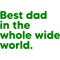 Best Dad in the Whole Wide World - Dark Green.png