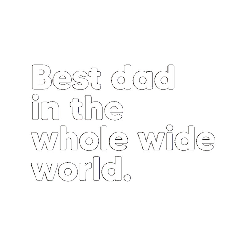 Best Dad in the Whole Wide World - Light Grey.png