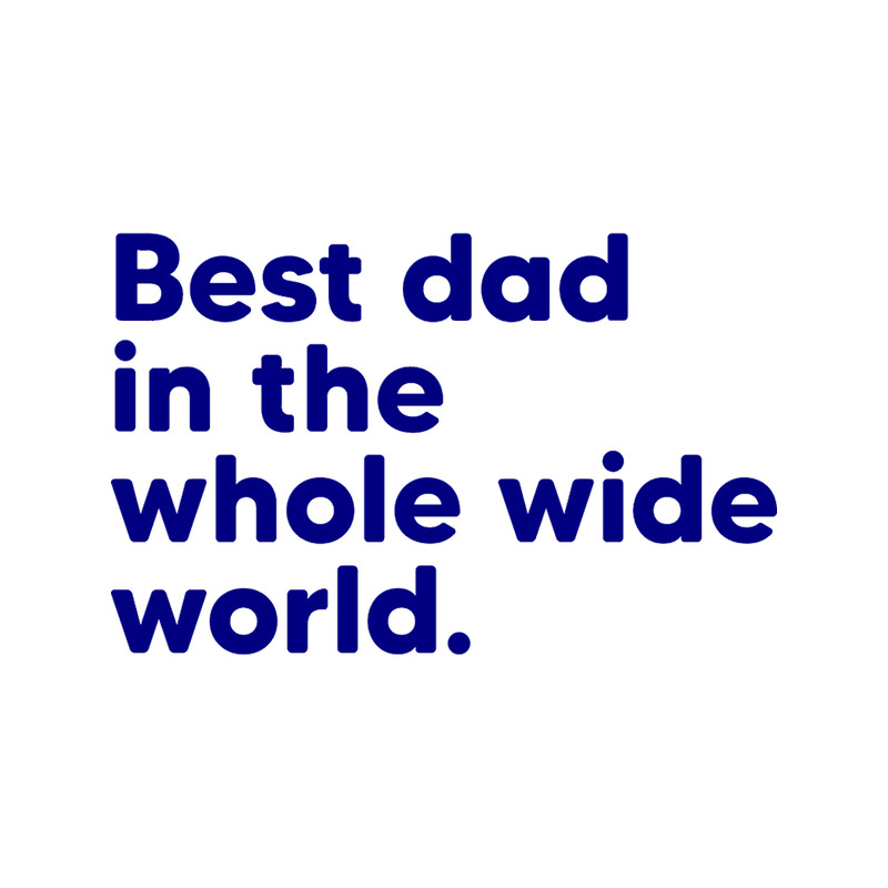 Best Dad in the Whole Wide World - Navy.png