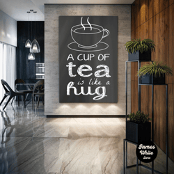 a cup of tea is like a hug wall art, restaurant, cafe, kitchen wall decor, roll up canvas, stretched canvas art, framed