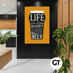life is too short to drink to bad beer wall art, funny wall decor, roll up canvas, stretched canvas art, framed wall art