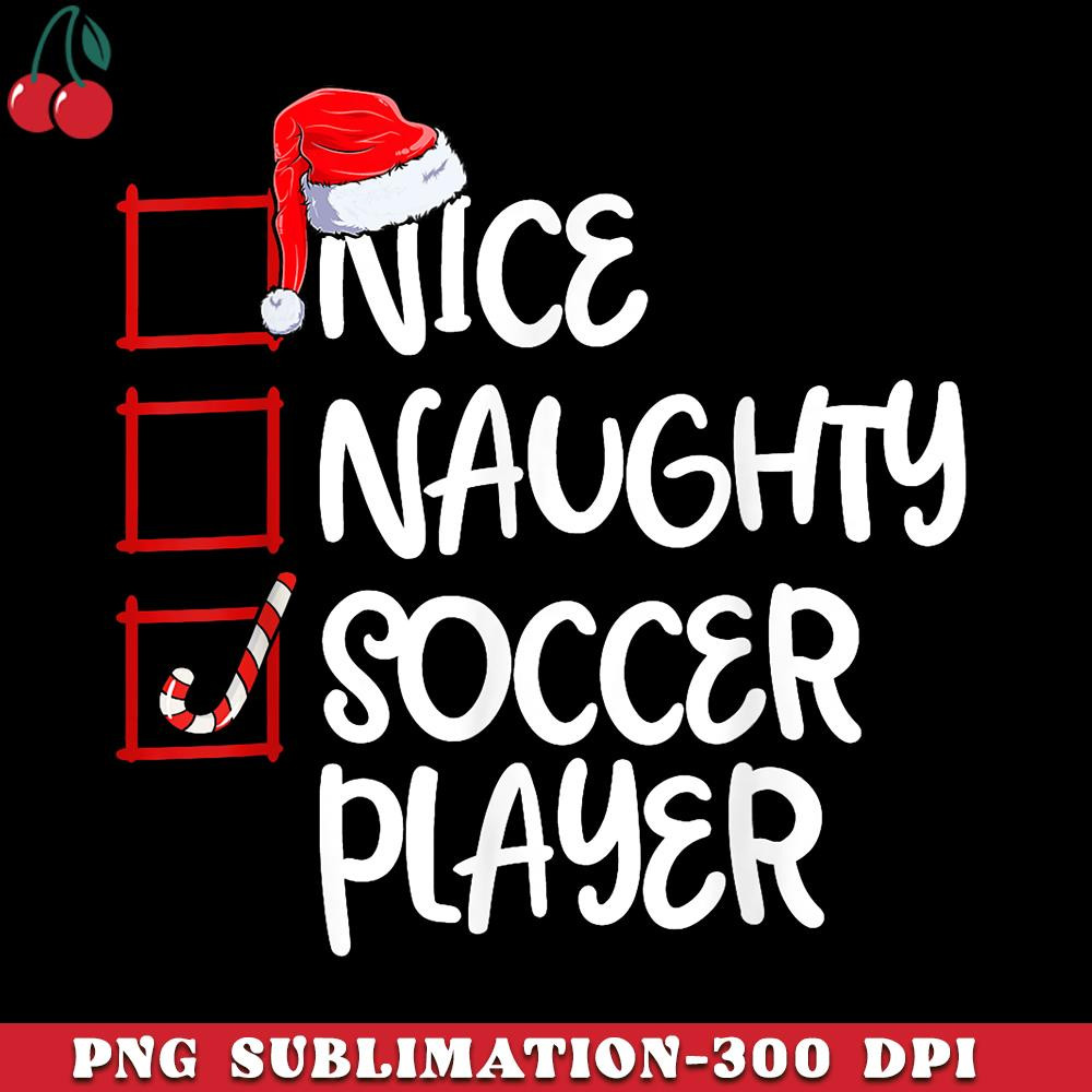 CR151223293-Nice Naughty Soccer Player Funny Soccer Christmas List Santa PNG Download.jpg
