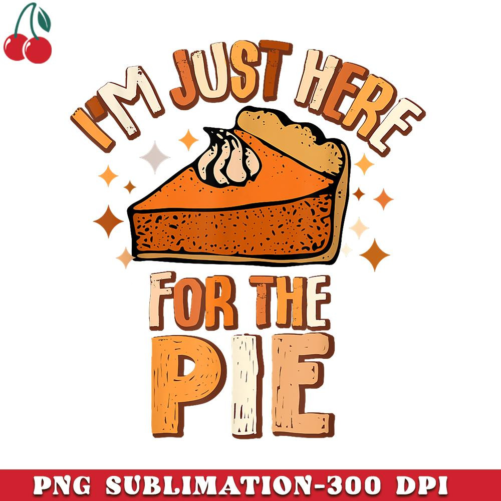 CR151223234-Im Just Here For The Pie Thanksgiving Fall Autumn Retro PNG Download.jpg