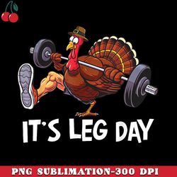 its leg day funny workout turkey thanksgiving png download