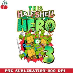 mademark x nage mutant ninja turtles nage mutant ninja turtles this half shell hero is 3 png download